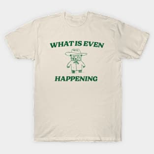 What Is Even Happening? Retro Bear Cartoon, Vintage Cartoon Bear, Aesthetic T Shirt, Graphic T Shirt, Unisex T-Shirt